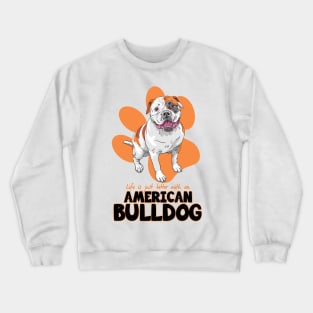 Life is just better with an American Bulldog ! Especially for Bulldog owners! Crewneck Sweatshirt